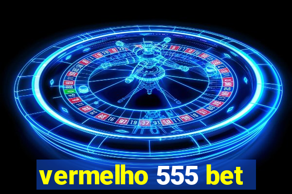 vermelho 555 bet